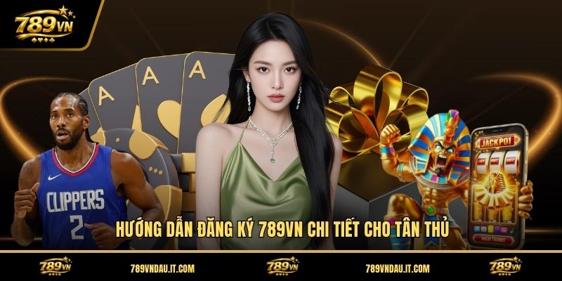 huong-dan-dang-ky-789vn-chi-tiet-cho-tan-thu
