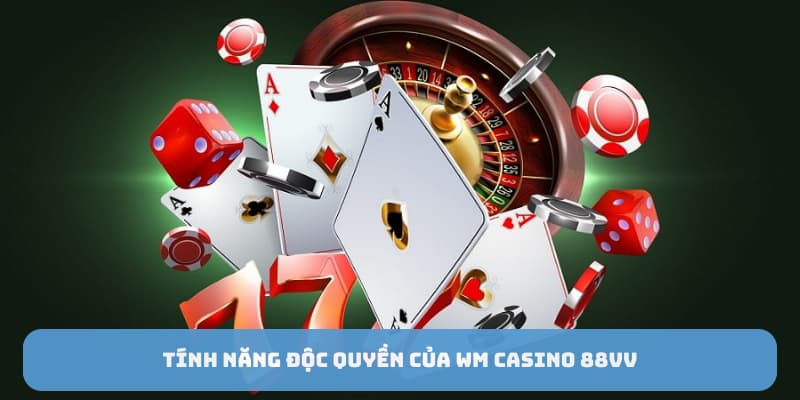 Tính năng độc quyền của WM Casino 88VV